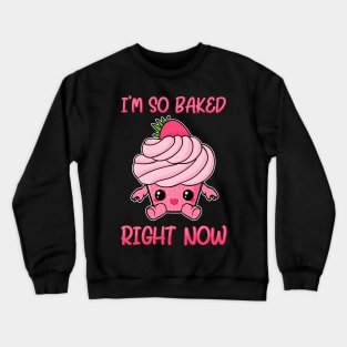 Cute & Funny I'm So Baked Right Now Cupcake Pun Crewneck Sweatshirt